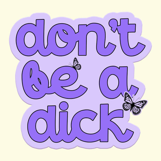 Don't Be a Dick Sticker
