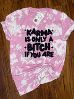 Karma is only a bitch tshirt