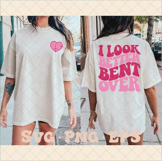 I look better bent over tshirt